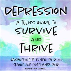Depression: A Teen’s Guide to Survive and Thrive Audiobook, by 