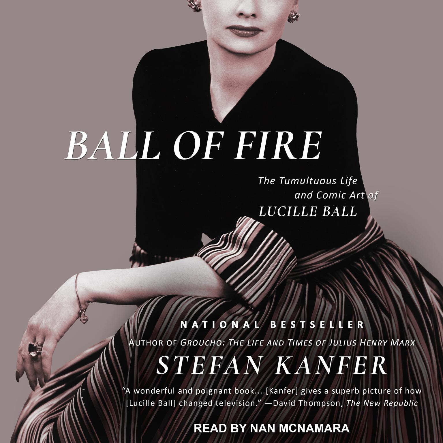 Ball of Fire: The Tumultuous Life and Comic Art of Lucille Ball Audiobook, by Stefan Kanfer