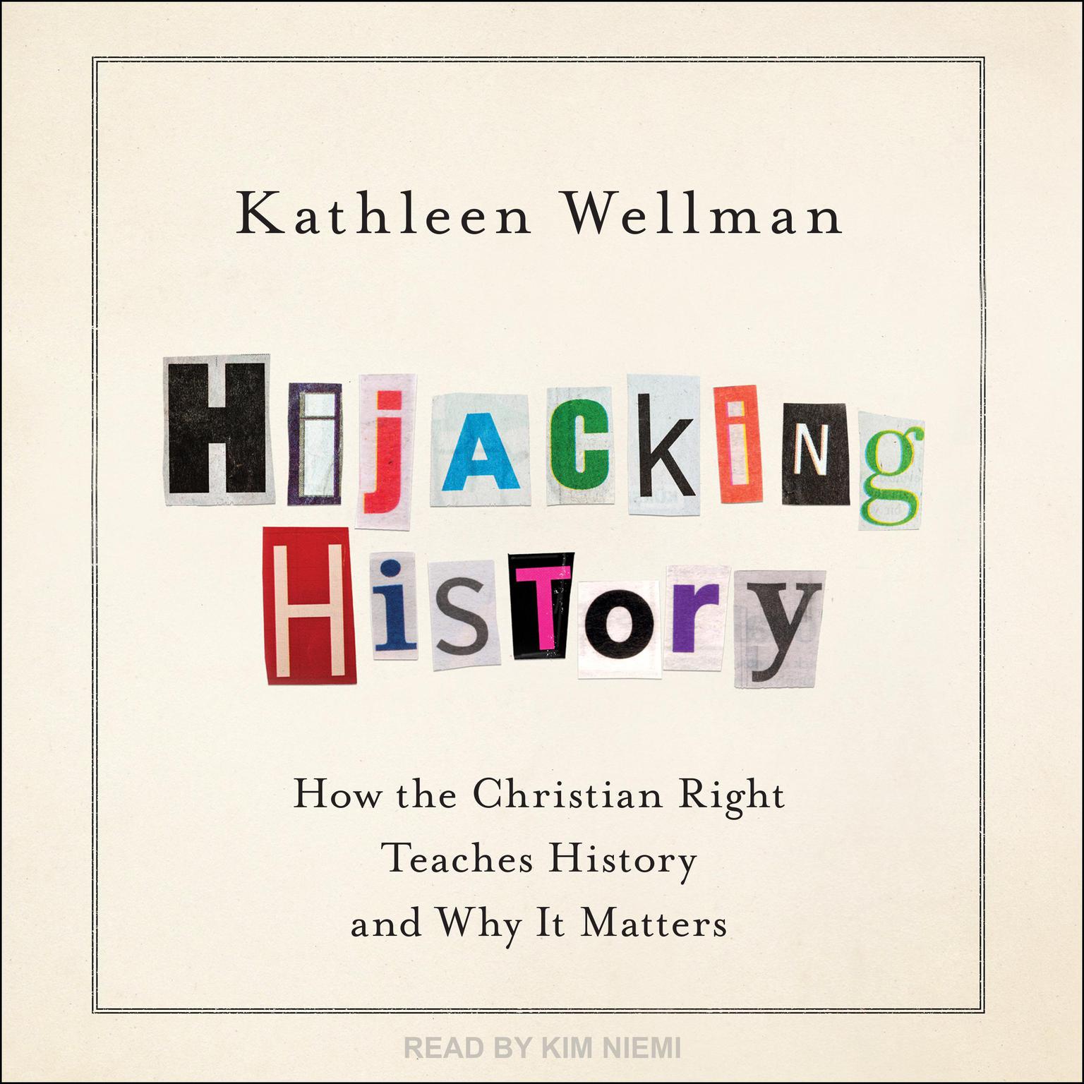Hijacking History: How the Christian Right Teaches History and Why It Matters Audiobook, by Kathleen Wellman