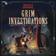Grim Investigations: Arkham Horror: The Collected Novellas, Volume II Audiobook, by Amanda Downum