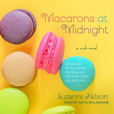 Macarons at Midnight: A Wish Novel Audiobook, by Suzanne Nelson