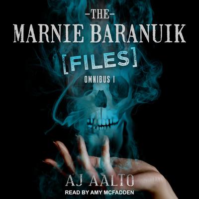 The Marnie Baranuik Files: Omnibus One Audiobook, by A.J. Aalto