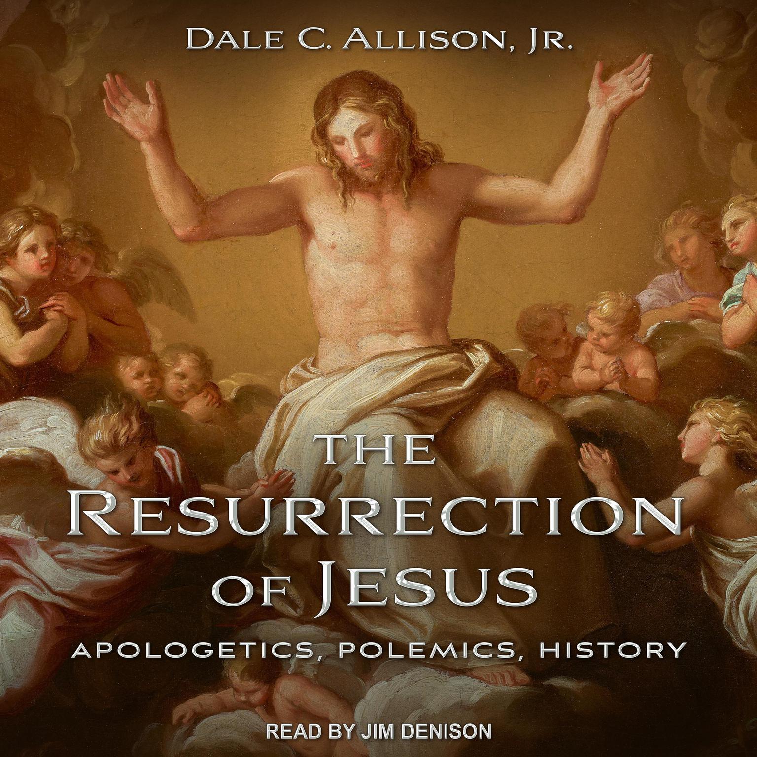The Resurrection of Jesus: Apologetics, Polemics, History Audiobook, by Dale C. Allison Jr