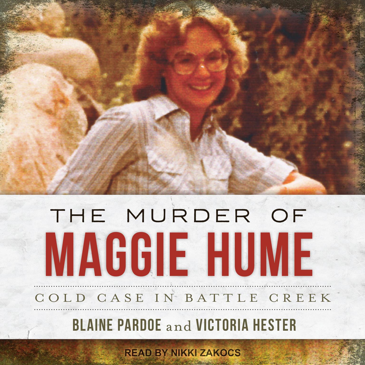 The Murder of Maggie Hume: Cold Case in Battle Creek Audiobook, by Blaine L. Pardoe