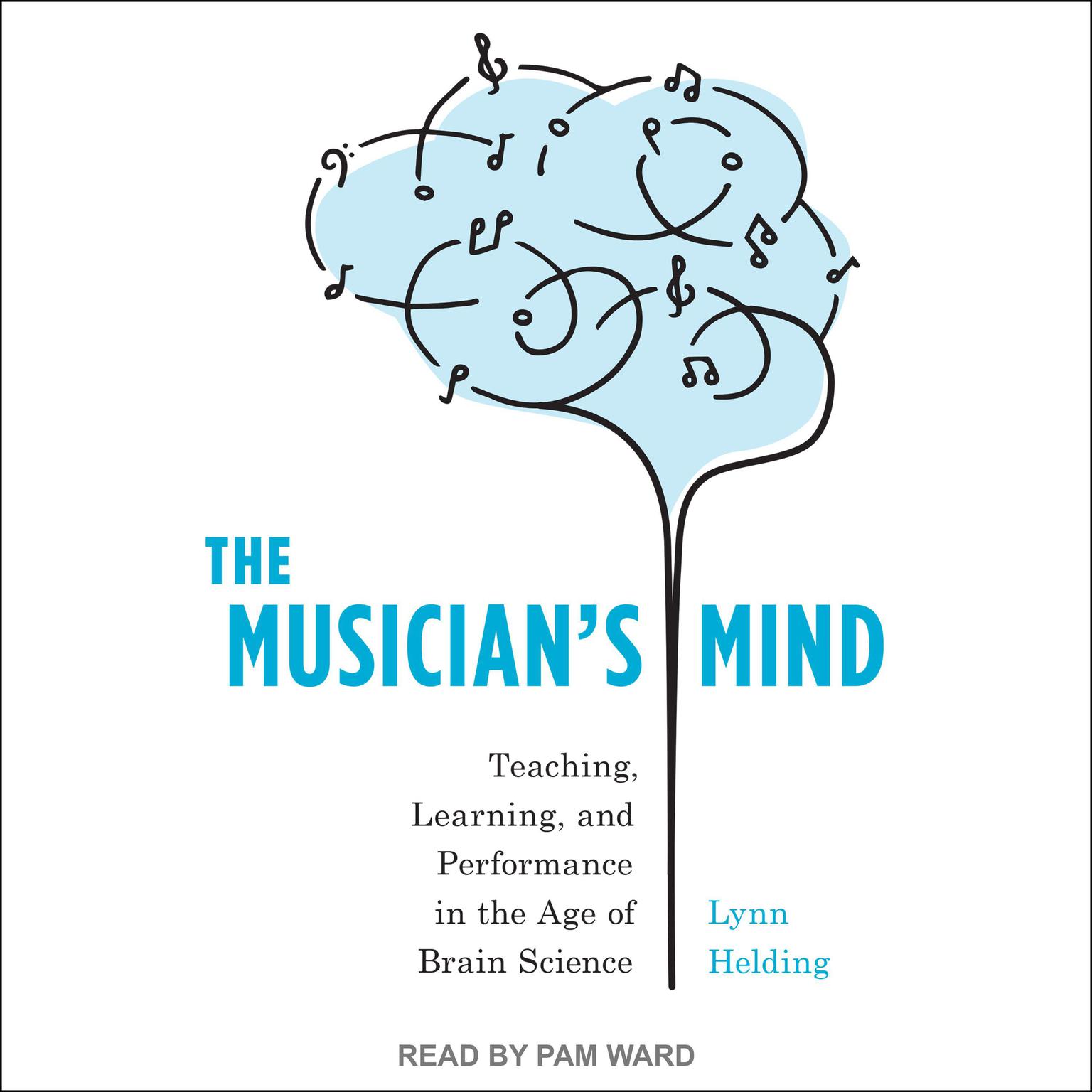 The Musicians Mind: Teaching, Learning, and Performance in the Age of Brain Science Audiobook, by Lynn Helding