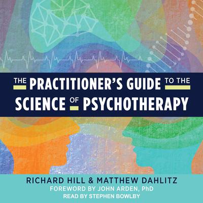 The Practitioners Guide to the Science of Psychotherapy Audiobook, by Richard Hill