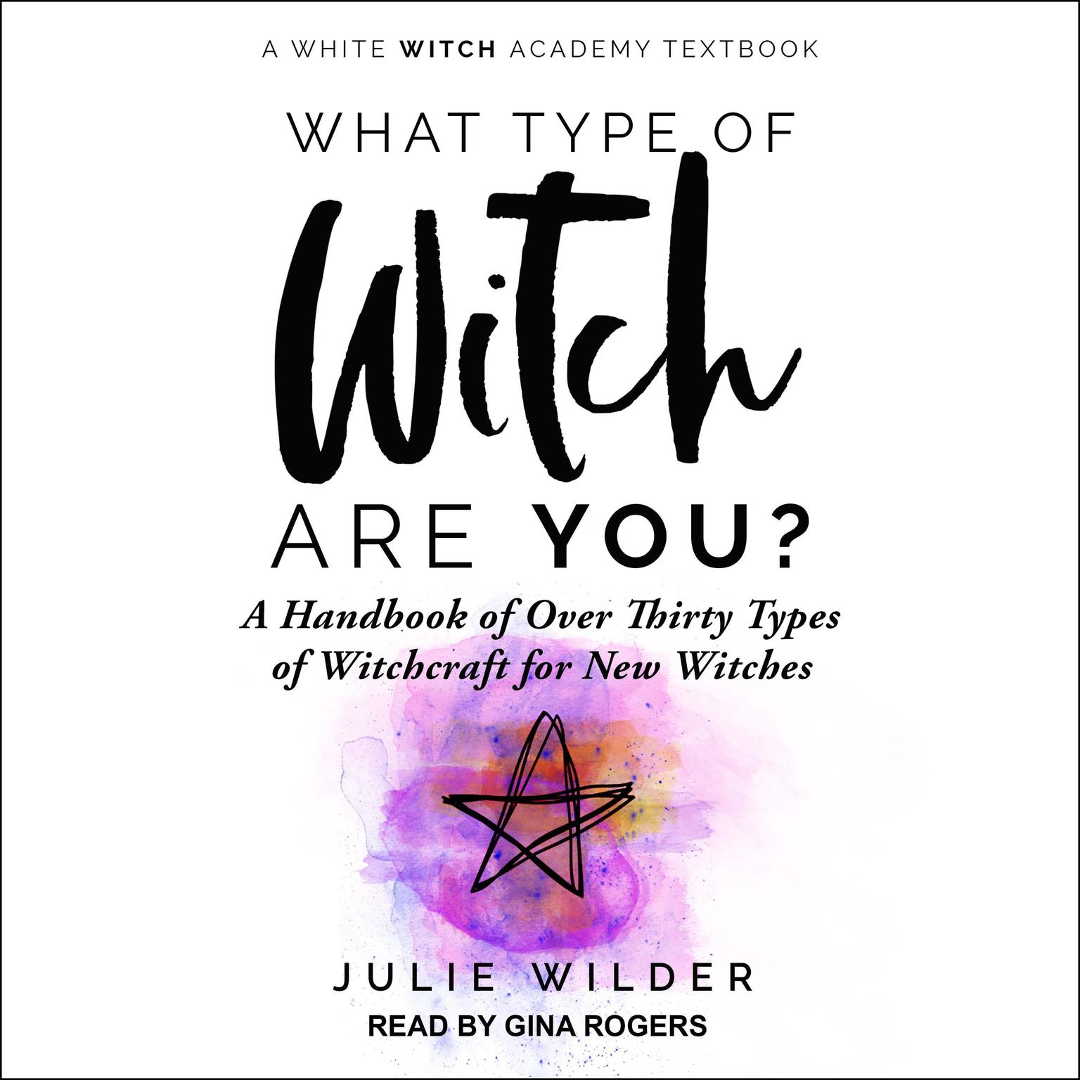 What Type of Witch Are You?: A Handbook of Over Thirty Types of Witchcraft for New Witches Audiobook, by Julie Wilder