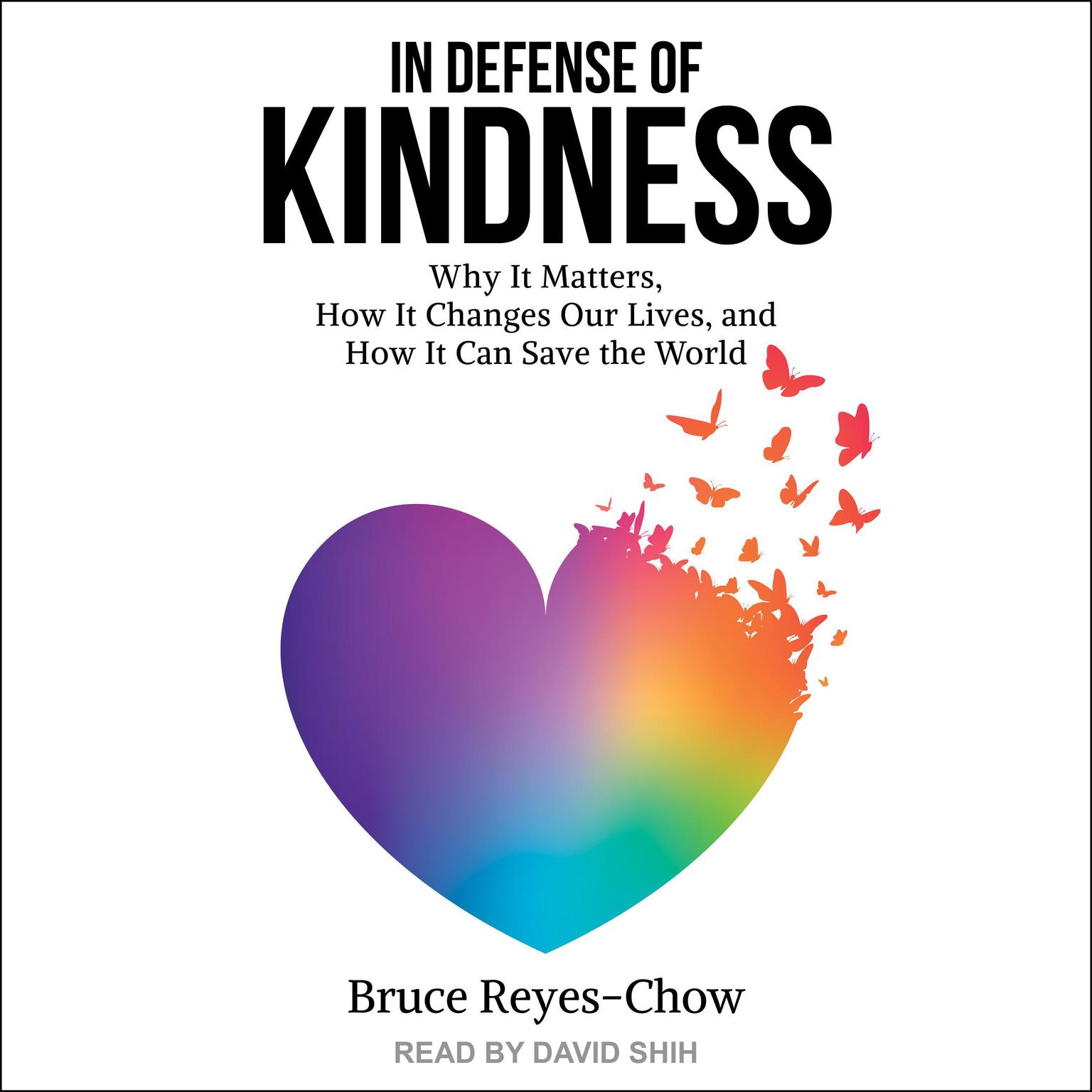In Defense of Kindness: Why it Matters, How it Changes Our Lives, and How it Can Save the World Audiobook, by Bruce Reyes-Chow