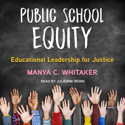 Public School Equity: Educational Leadership for Justice Audiobook, by Manya C. Whitaker