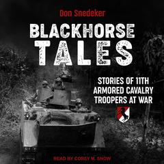 Blackhorse Tales: Stories of 11th Armored Cavalry Troopers at War Audiobook, by Don Snedeker