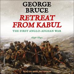 Retreat from Kabul: The First Anglo-Afghan War, 1839-1842 Audiobook, by George Bruce