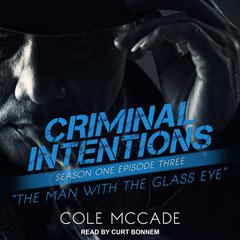 Criminal Intentions: Season One, Episode Three: The Man With the Glass Eye Audiobook, by Cole McCade