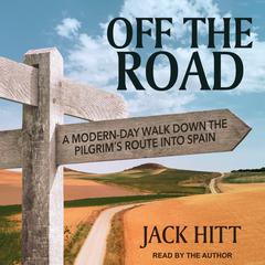 Off the Road: A Modern-Day Walk Down the Pilgrim's Route into Spain Audiobook, by 