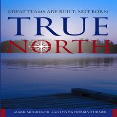 True North: Great Teams are Built, not Born Audiobook, by Mark McGregor