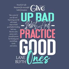 Knack for Life: blueprint for successful habit formation. A Proven way to give up bad habits and practice good ones: Take control of your life and Improving your life with simple steps to build good habits breaking bad ones. Become a  free person and a powerful person by choosing your own feelings, words, and actions. Audiobook, by Lane Blyth