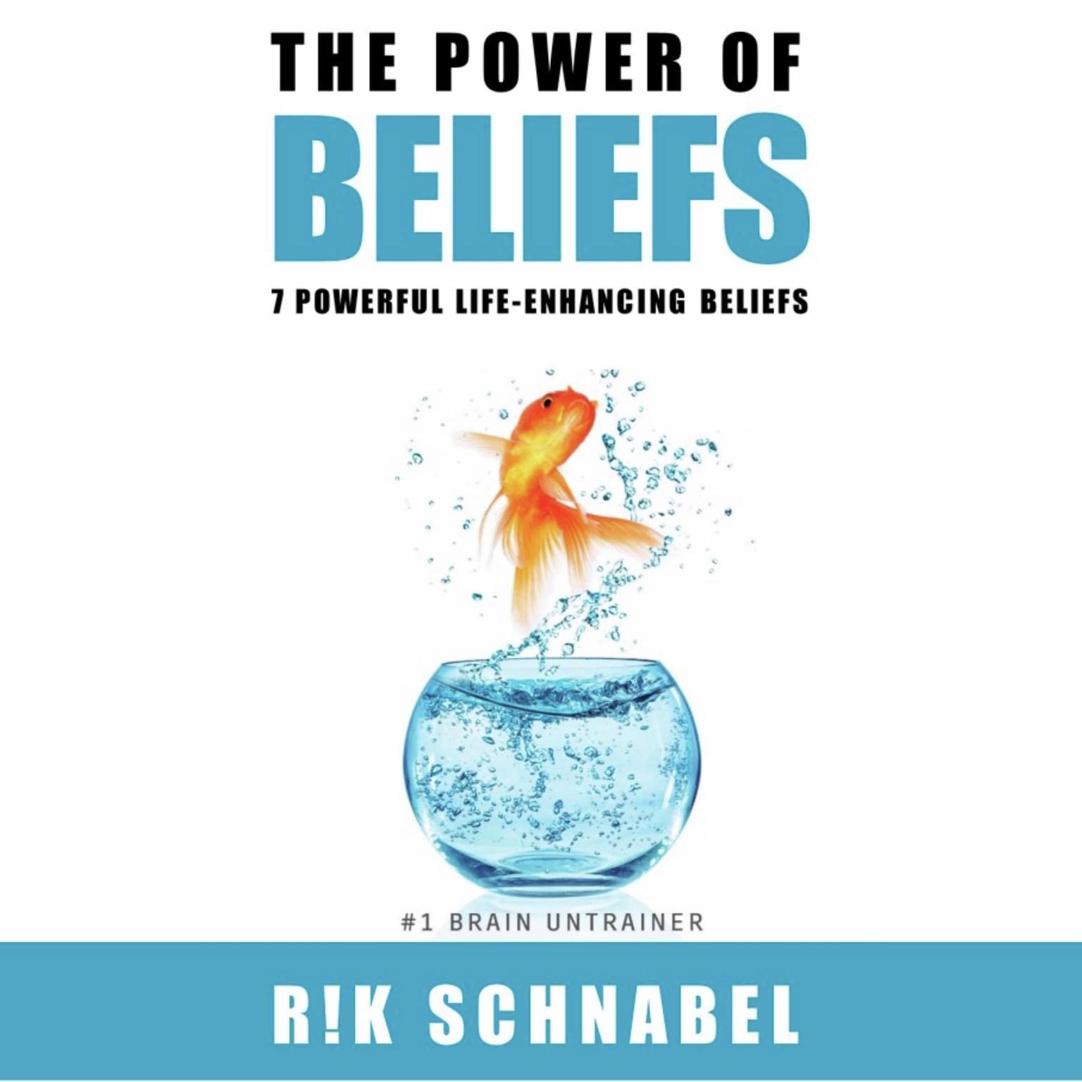 The Power of Beliefs: 7 Powerful Life-Enhancing Beliefs Audiobook, by Rik Schnabel