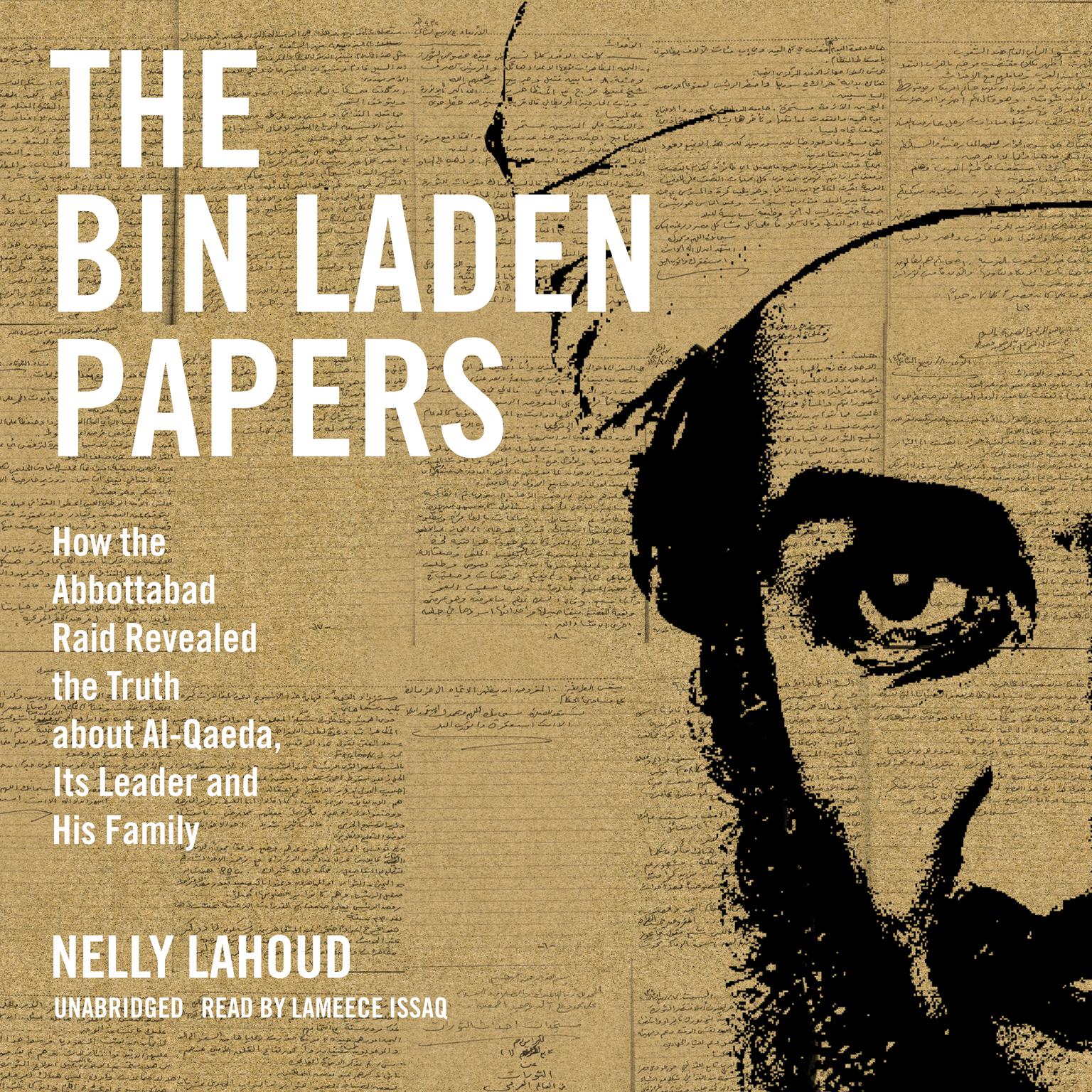The Bin Laden Papers: How the Abbottabad Raid Revealed the Truth about Al-Qaeda, Its Leader, and His Family Audiobook, by Nelly Lahoud