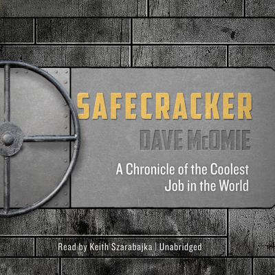 Safecracker: A Chronicle of the Coolest Job in the World  Audiobook, by Dave McOmie