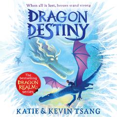 Dragon Destiny: The brand-new edge-of-your-seat adventure in the bestselling series Audiobook, by Katie Tsang, Kevin Tsang