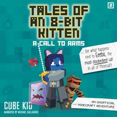 Tales of an 8-Bit Kitten: A Call to Arms: An Unofficial Minecraft Adventure Audiobook, by Cube Kid