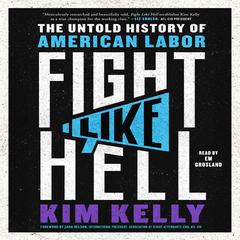 Fight Like Hell: The Untold History of American Labor Audiobook, by Kim Kelly