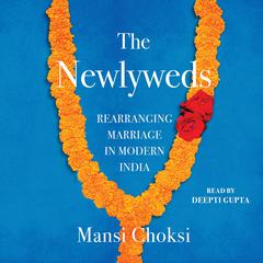 The Newlyweds: Rearranging Marriage in Modern India Audiobook, by Mansi Choksi