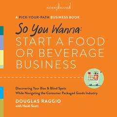 So You Wanna: Start a Food or Beverage Business: A Pick-Your-Path Business Audiobook, by Douglas Raggio
