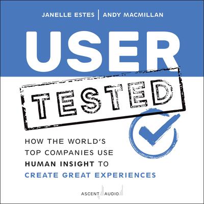User Tested: How the Worlds Top Companies Use Human Insight to Create Great Experiences Audiobook, by Andy MacMillan