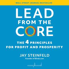 Lead from the Core: The 4 Principles for Profit and Prosperity Audiobook, by Jay Steinfeld
