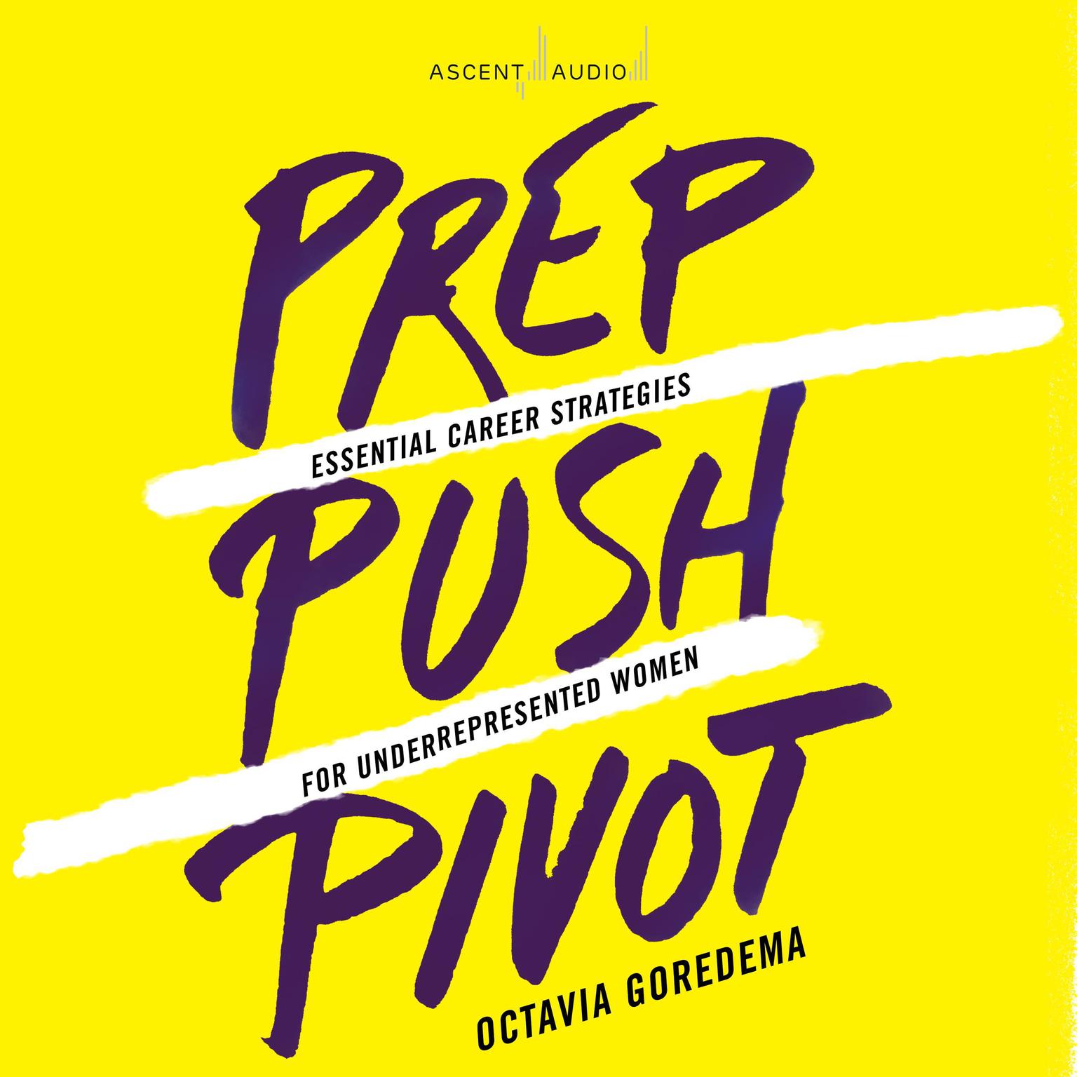 Prep, Push, Pivot: Essential Career Strategies for Underrepresented Women Audiobook, by Octavia Goredema
