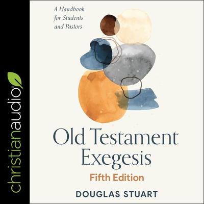 Old Testament Exegesis, Fifth Edition: A Handbook for Students and Pastors Audiobook, by Douglas Stuart