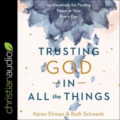 Trusting God in All the Things: 90 Devotions for Finding Peace in Your Every Day Audiobook, by Karen Ehman