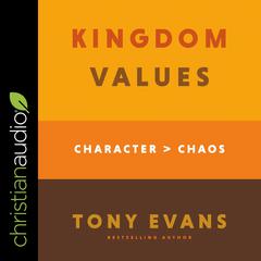 Kingdom Values: Character Over Chaos Audiobook, by Tony Evans