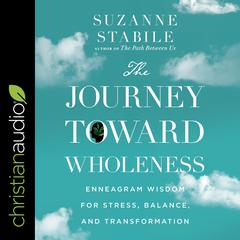 The Journey Toward Wholeness: Enneagram Wisdom for Stress, Balance, and Transformation Audiobook, by 