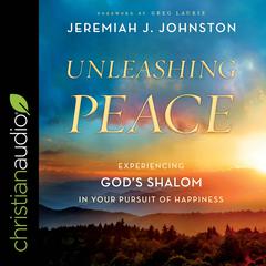 Unleashing Peace: Experiencing Gods Shalom in Your Pursuit of Happiness Audiobook, by Jeremiah J. Johnston