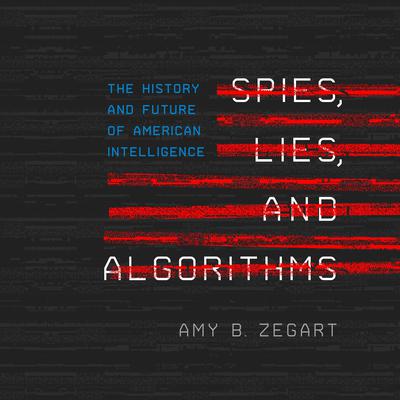 Spies, Lies, and Algorithms: The History and Future of American Intelligence Audiobook, by 