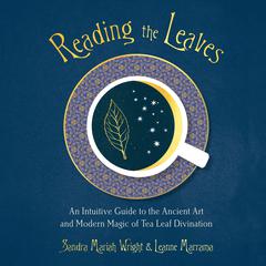 Reading the Leaves: An Intuitive Guide to the Ancient Art and Modern Magic of Tea Leaf Divination Audiobook, by Leanne Marrama
