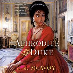 Aphrodite and the Duke: A Novel Audiobook, by J.J. McAvoy