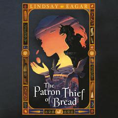 The Patron Thief of Bread Audiobook, by Lindsay Eagar