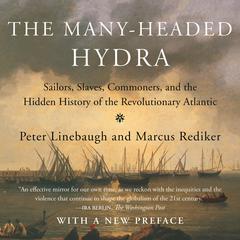 The Many-Headed Hydra: Sailors, Slaves, Commoners, and the Hidden History of the Revolutionary Atlantic Audiobook, by Marcus Rediker