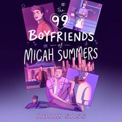 The 99 Boyfriends of Micah Summers Audiobook, by Adam Sass