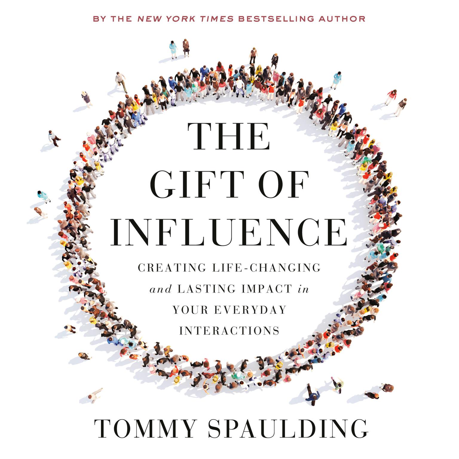 The Gift of Influence: Creating Life-Changing and Lasting Impact in Your Everyday Interactions Audiobook, by Tommy Spaulding