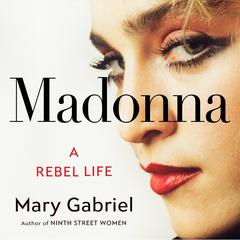 Madonna: A Rebel Life Audiobook, by Mary Gabriel