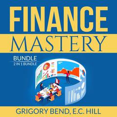 Finance Mastery Bundle: 2 in 1 Bundle, Lords of Finance and Wisdom of Finance Audiobook, by Grigory Bend, E.C. Hill