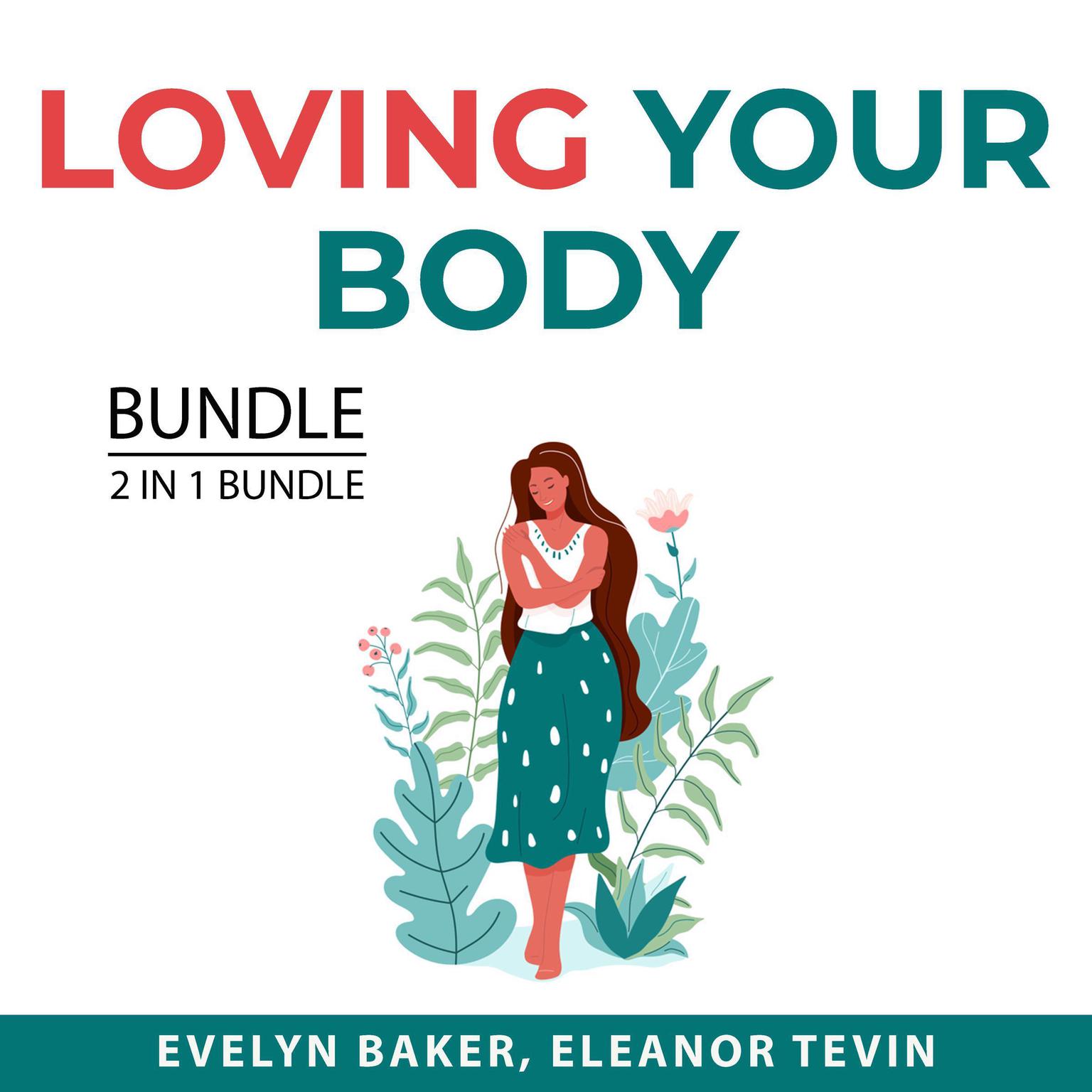 Loving Your Body Bundle, 2 in 1 Bundle: Body Love and Eat Better Audiobook, by Eleanor Tevin