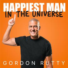 The Happiest Man In The Universe Audiobook, by Gordon Rutty