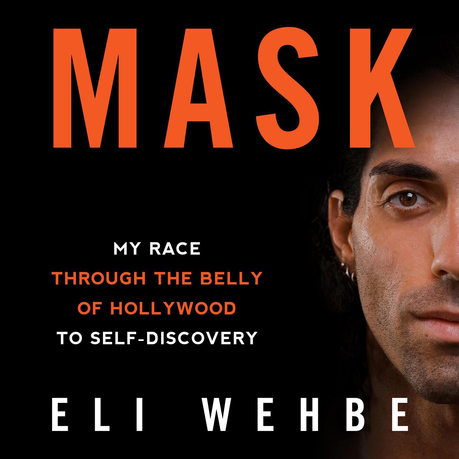 Mask: My Race Through the Belly of Hollywood to Self-Discovery Audiobook, by Eli Wehbe
