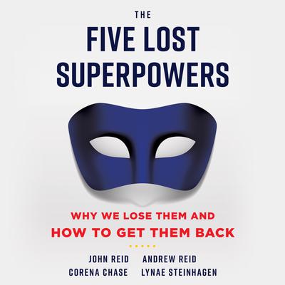 The Five Lost Superpowers: Why We Lose Them and How to Get Them Back Audiobook, by John Reid