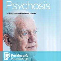 Psychosis: A Mind Guide to Parkinson's Disease Audiobook, by Parkinsons Foundation