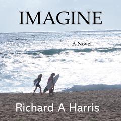 Imagine: A novel Audiobook, by Richard A Harris